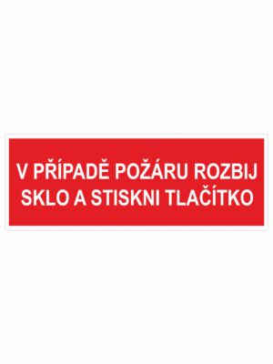 Požární bezpečnostní textová tabulka: "V případě požáru rozbij sklo a stiskni tlačítko"