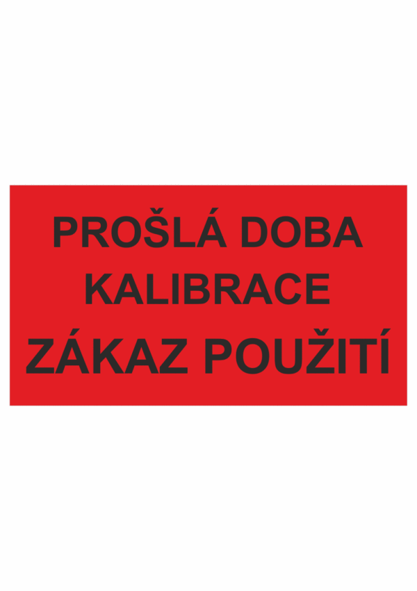 Revizní a kalibrační štítky: Kalibrační štítek - Prošla dobra kalibrace / Zákaz použití