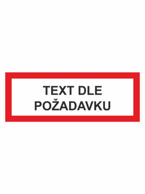 Požární bezpečnostní textová tabulka: "Text dle požadavku"