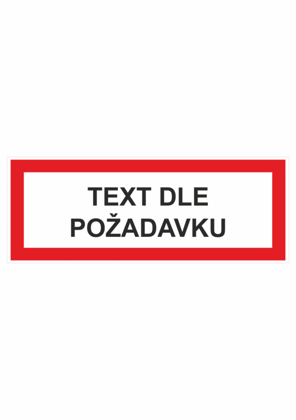 Požární bezpečnostní textová tabulka: "Text dle požadavku"