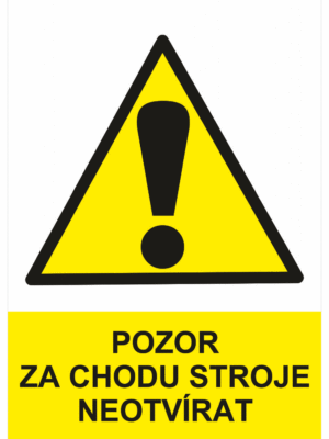 Výstražná bezpečnostní tabulka symbol s textem: "Pozor za chodu stroje neotvírat"