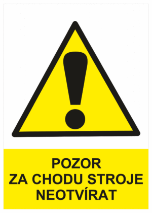Výstražná bezpečnostní tabulka symbol s textem: "Pozor za chodu stroje neotvírat"