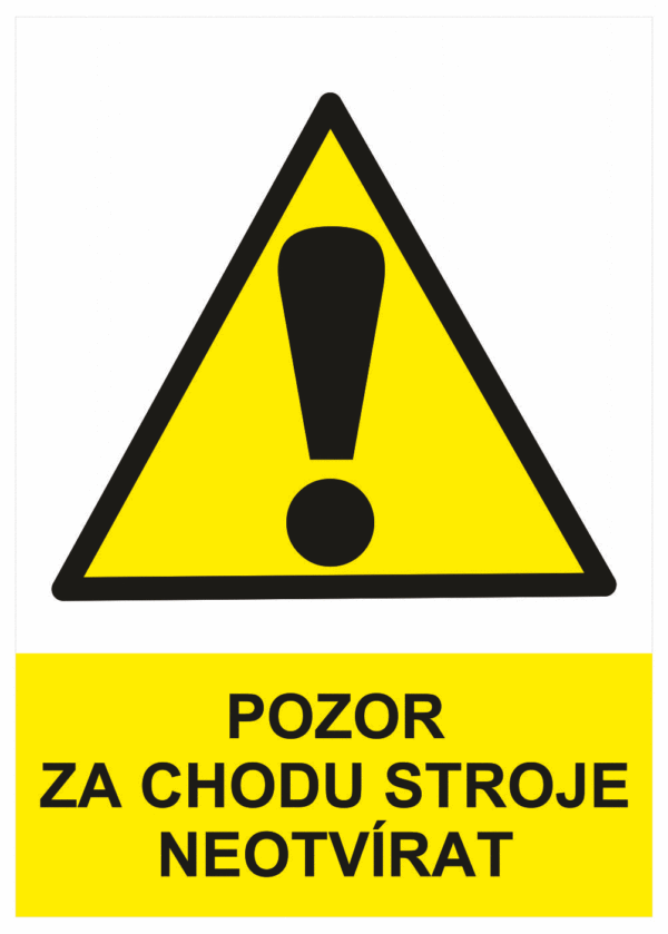 Výstražná bezpečnostní tabulka symbol s textem: "Pozor za chodu stroje neotvírat"