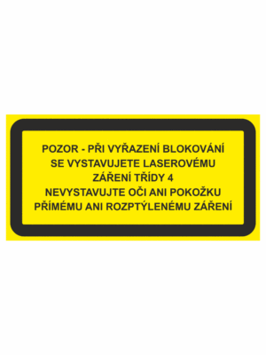 Výstražná bezpečnostní tabulka s textem: "Pozor - Při vyřazení blokovaní se vystavujete laserovému záření třídy 4 / Nevystavujte oči ani pokožku přímému ani rozptýlenému záření"