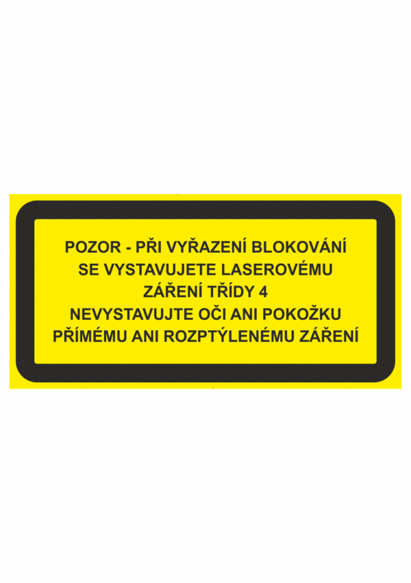 Výstražná bezpečnostní tabulka s textem: "Pozor - Při vyřazení blokovaní se vystavujete laserovému záření třídy 4 / Nevystavujte oči ani pokožku přímému ani rozptýlenému záření"