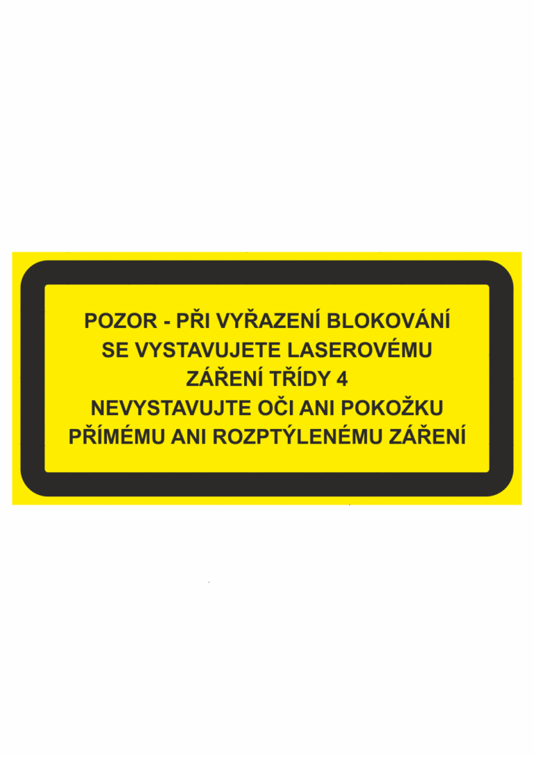 Výstražná bezpečnostní tabulka s textem: "Pozor - Při vyřazení blokovaní se vystavujete laserovému záření třídy 4 / Nevystavujte oči ani pokožku přímému ani rozptýlenému záření"
