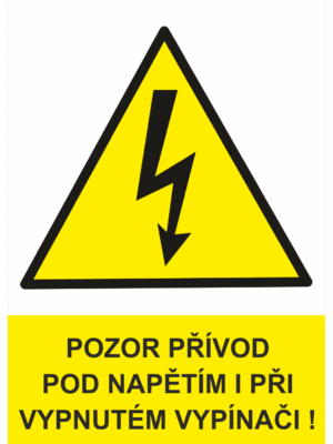 Značení elektro a ESD - Elektro výstrahy: Pozor přívod pod napětím i při vypnutém vypínači