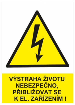 Značení elektro a ESD - Elektro výstrahy: Výstraha životu nebezpečno, přibližovat se k el. zařízení !