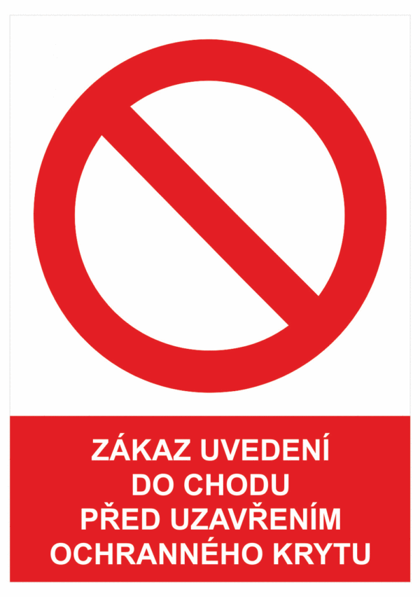 Zákazová bezpečnostní tabulka symbol s textem: "Zákaz uvedení do chodu před uzavřením ochranného krytu"