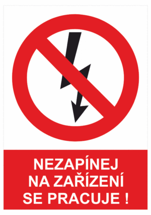 Zákazová bezpečnostní tabulka symbol s textem: "Nezapínej na zařízení se pracuje!"