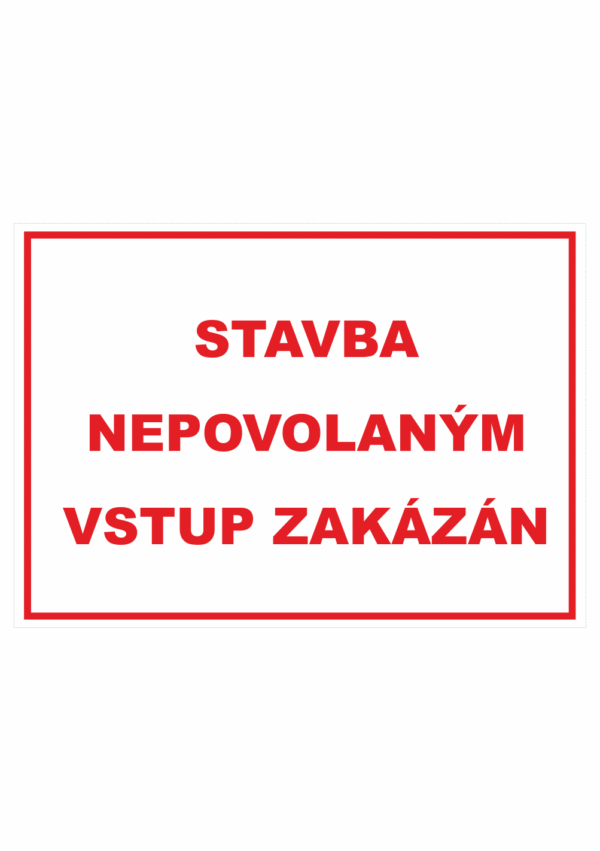 Zákazová bezpečnostní tabulka textová: "Stavba Nepovolaným vstup zakázán"