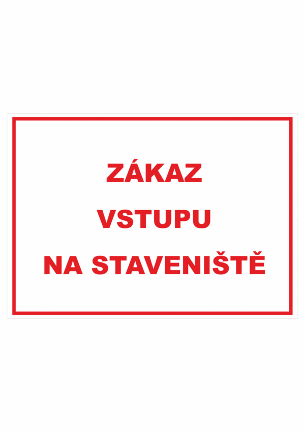 Zákazová bezpečnostní tabulka textová: "Zákaz vstupu na staveniště"