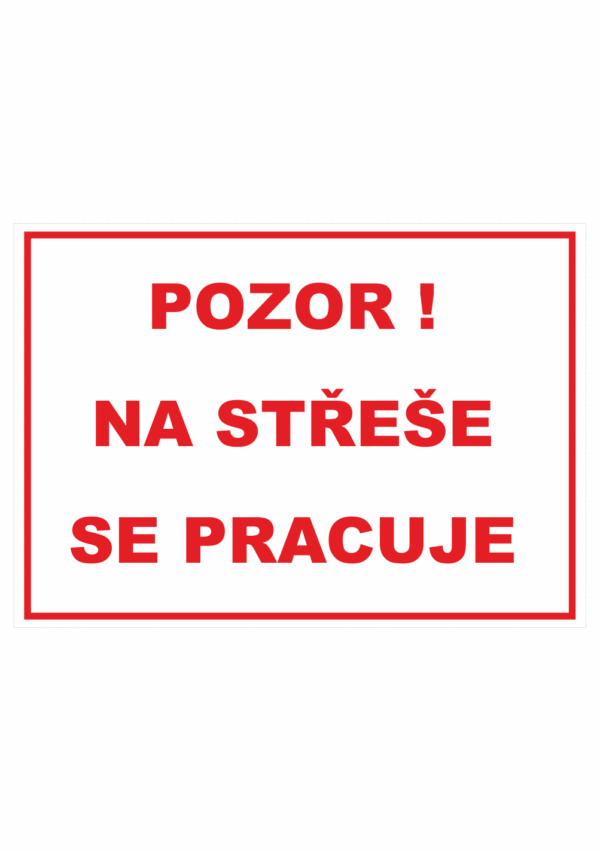 Zákazová bezpečnostní tabulka textová: "Pozor! Na střeše se pracuje"