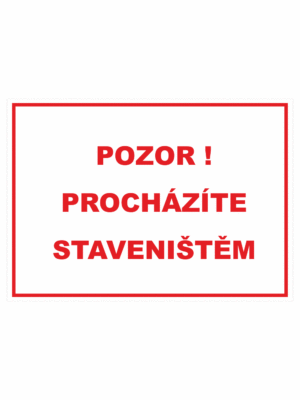 Zákazová bezpečnostní tabulka textová: "Pozor! Procházíte staveništěm"