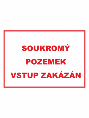 Zákazová bezpečnostní tabulka textová: "Soukromý pozemek Vstup zakázán"