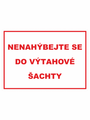 Zákazová bezpečnostní tabulka textová: "Nenahýbejte se do výtahové šachty"