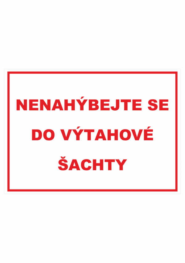 Zákazová bezpečnostní tabulka textová: "Nenahýbejte se do výtahové šachty"