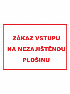 Zákazová bezpečnostní tabulka textová: "Zákaz vstupu na nezajištěnou plošinu"