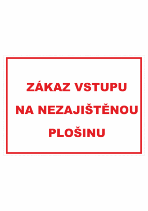 Zákazová bezpečnostní tabulka textová: "Zákaz vstupu na nezajištěnou plošinu"