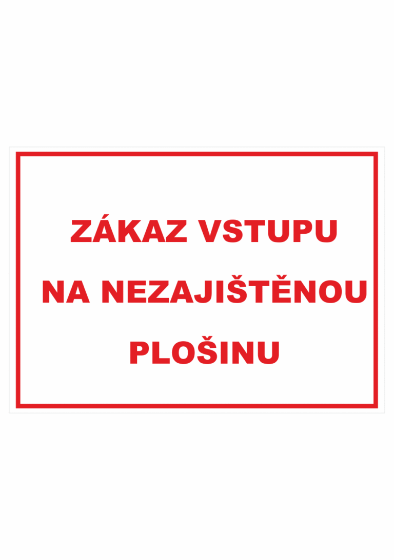 Zákazová bezpečnostní tabulka textová: "Zákaz vstupu na nezajištěnou plošinu"