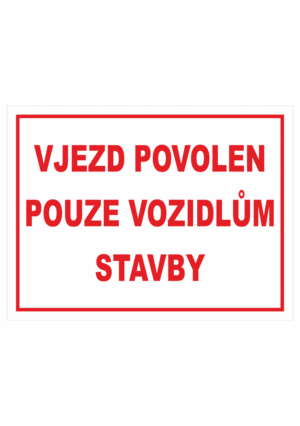 Značení budov - Označení staveniště: "Vjezd povolen pouze vozidlům stavby"