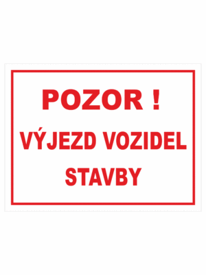 Značení budov - Označení staveniště: "Pozor! Výjezd vozidel stavby"