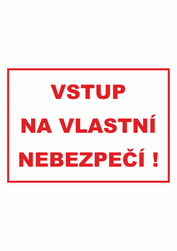 Zákazová bezpečnostní tabulka textová: "Vstup na vlastní nebezpečí"