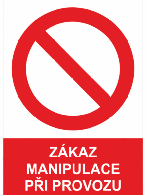 Zákazová bezpečnostní tabulka symbol s textem: "Zákaz manipulace při provozu"
