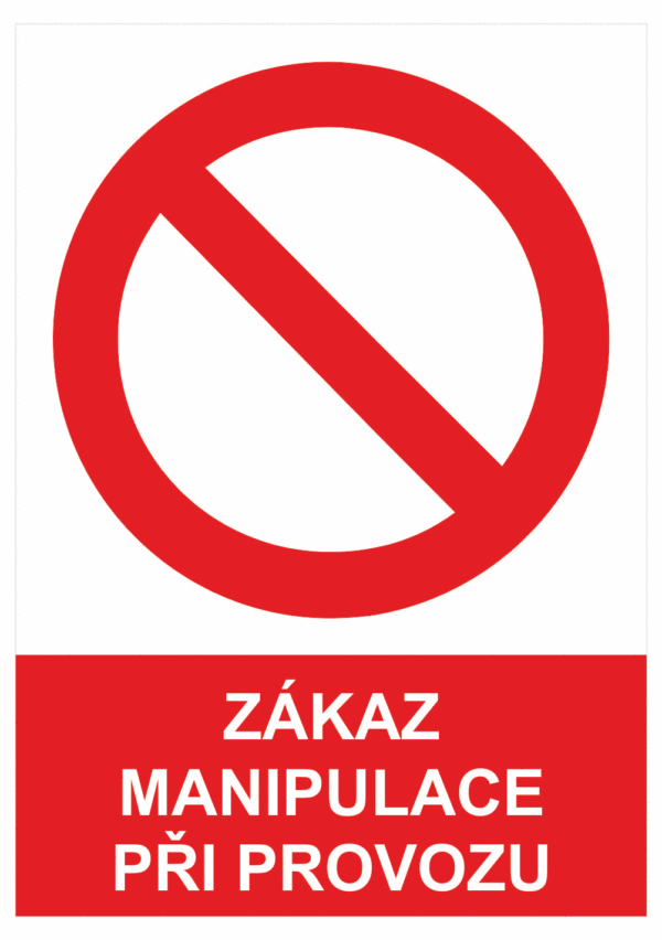 Zákazová bezpečnostní tabulka symbol s textem: "Zákaz manipulace při provozu"