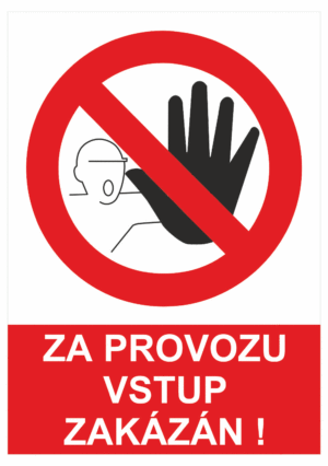 Zákazová bezpečnostní tabulka symbol s textem: "Za provozu vstup zakázán!"
