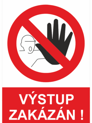 Zákazová bezpečnostní tabulka symbol s textem: "Výstup zakázán!"