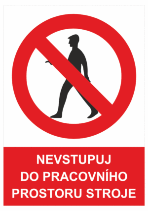 Zákazová bezpečnostní tabulka symbol s textem: "Nevstupuj do pracovního prostoru stroje"