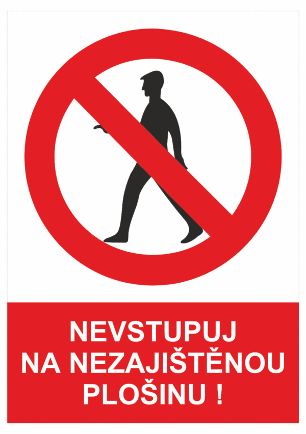 Zákazová bezpečnostní tabulka symbol s textem: "Nevstupuj na nezajištěnou plošinu!
