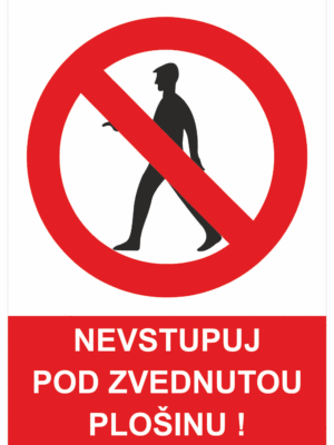 Zákazová bezpečnostní tabulka symbol s textem: "Nevstupuj pod zvednutou plošinu!"