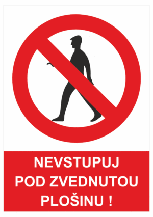 Zákazová bezpečnostní tabulka symbol s textem: "Nevstupuj pod zvednutou plošinu!"