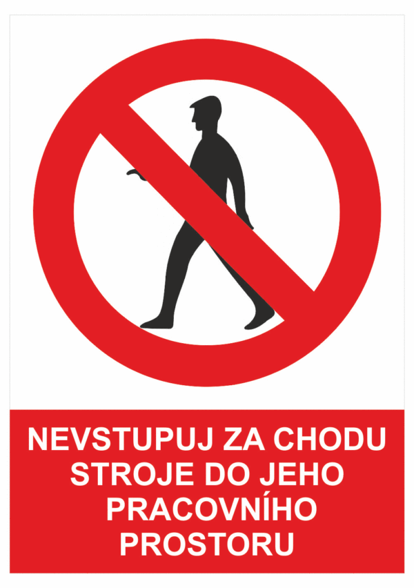 Zákazová bezpečnostní tabulka symbol s textem: "Nevstupuj za chodu stroje do jeho pracovního prostoru"