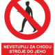 Zákazová bezpečnostní tabulka symbol s textem: "Nevstupuj za chodu stroje do jeho pracovního prostoru"