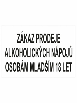 Zákazová bezpečnostní tabulka textová: "Zákaz prodeje alkoholických nápojů osobám mladším 18 let"