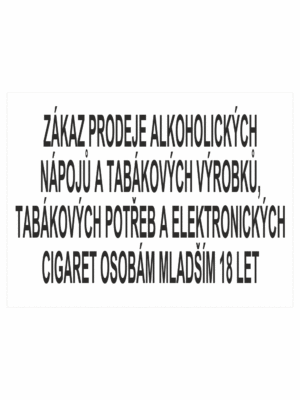 Zákazová bezpečnostní tabulka textová: "Zákaz prodeje alkoholických nápojů a tabákových výrobků, tabákových potřeb a elektronických cigaret osobám mladším 18 let"