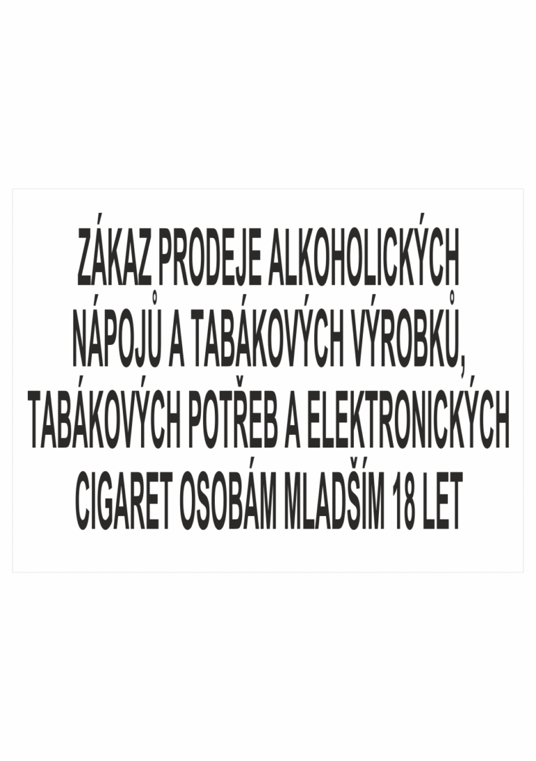 Zákazová bezpečnostní tabulka textová: "Zákaz prodeje alkoholických nápojů a tabákových výrobků, tabákových potřeb a elektronických cigaret osobám mladším 18 let"