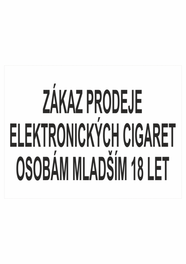 Zákazová bezpečnostní tabulka textová: "Zákaz prodeje elektronických cigaret osobám mladším 18 let"