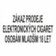 Zákazová bezpečnostní tabulka textová: "Zákaz prodeje elektronických cigaret osobám mladším 18 let"