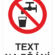 Bezpečnostní zákazová tabulka na přání - Symbol s textem na přání: Nepij