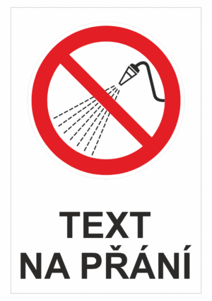 Bezpečnostní zákazová tabulka na přání - Symbol s textem na přání: Zákaz stříkání vodou