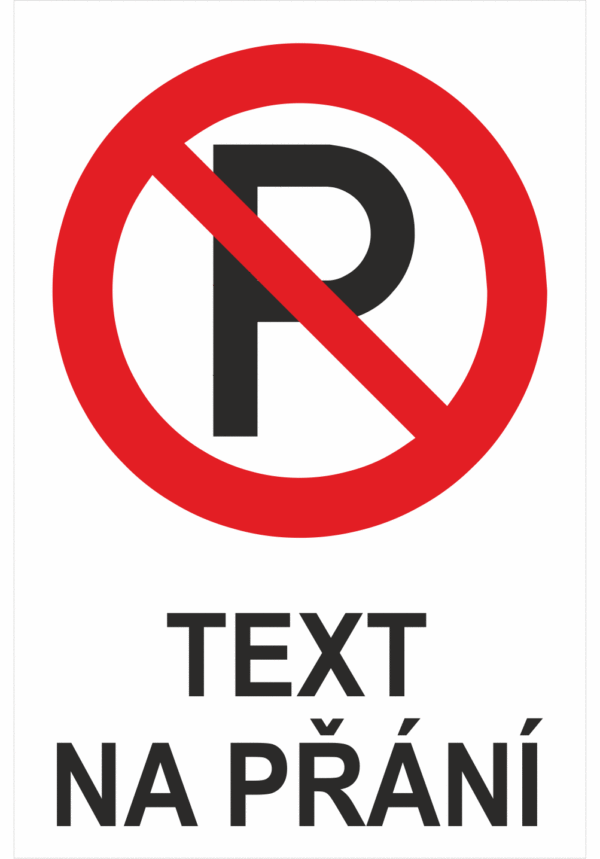 Bezpečnostní zákazová tabulka na přání - Symbol s textem na přání: Zákaz parkování
