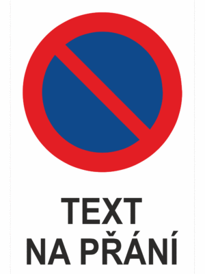 Bezpečnostní zákazová tabulka na přání - Symbol s textem na přání: Zákaz stání