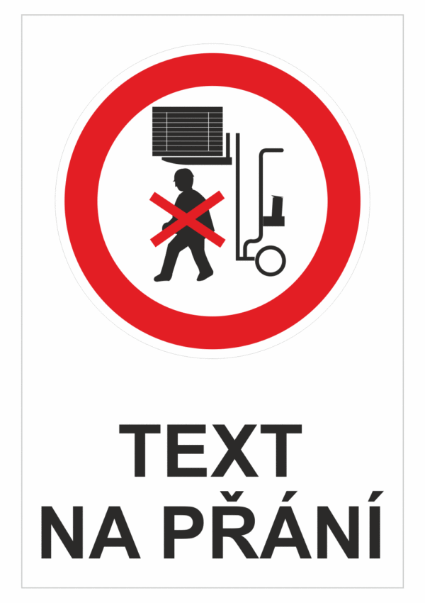 Bezpečnostní zákazová tabulka na přání - Symbol s textem na přání: Nevstupuj pod vidlici vozíku