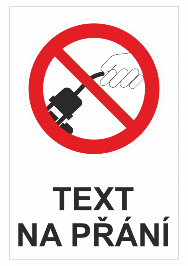 Bezpečnostní zákazová tabulka na přání - Symbol s textem na přání: Netahejte za kabel