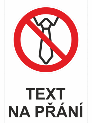 Bezpečnostní zákazová tabulka na přání - Symbol s textem na přání: Nepracujte v kravatě