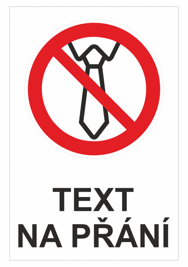 Bezpečnostní zákazová tabulka na přání - Symbol s textem na přání: Nepracujte v kravatě